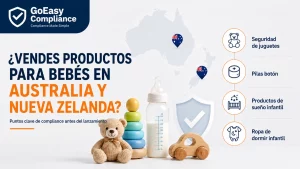 Puntos clave de compliance para vender productos para bebés en Australia y Nueva Zelanda, incluyendo seguridad de juguetes, pilas botón, productos de sueño infantil y ropa de dormir infantil.
